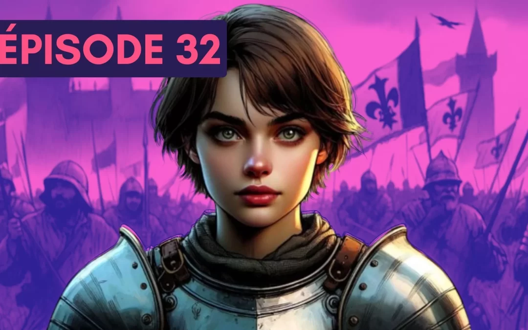 32 : L&rsquo;Épopée de Jeanne d&rsquo;Arc